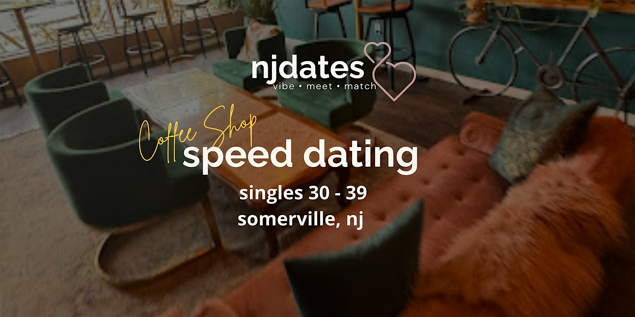 NJ | Coffee Shop Speed Dating | Singles 30 – 39 | SOMERVILLE at Bliss Coffee Lounge – Somerville, NJ