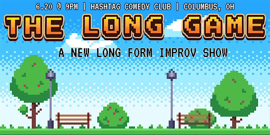 The Long Game | A *NEW* Long Form Improv Show at The Hashtag Comedy Club – Columbus, OH