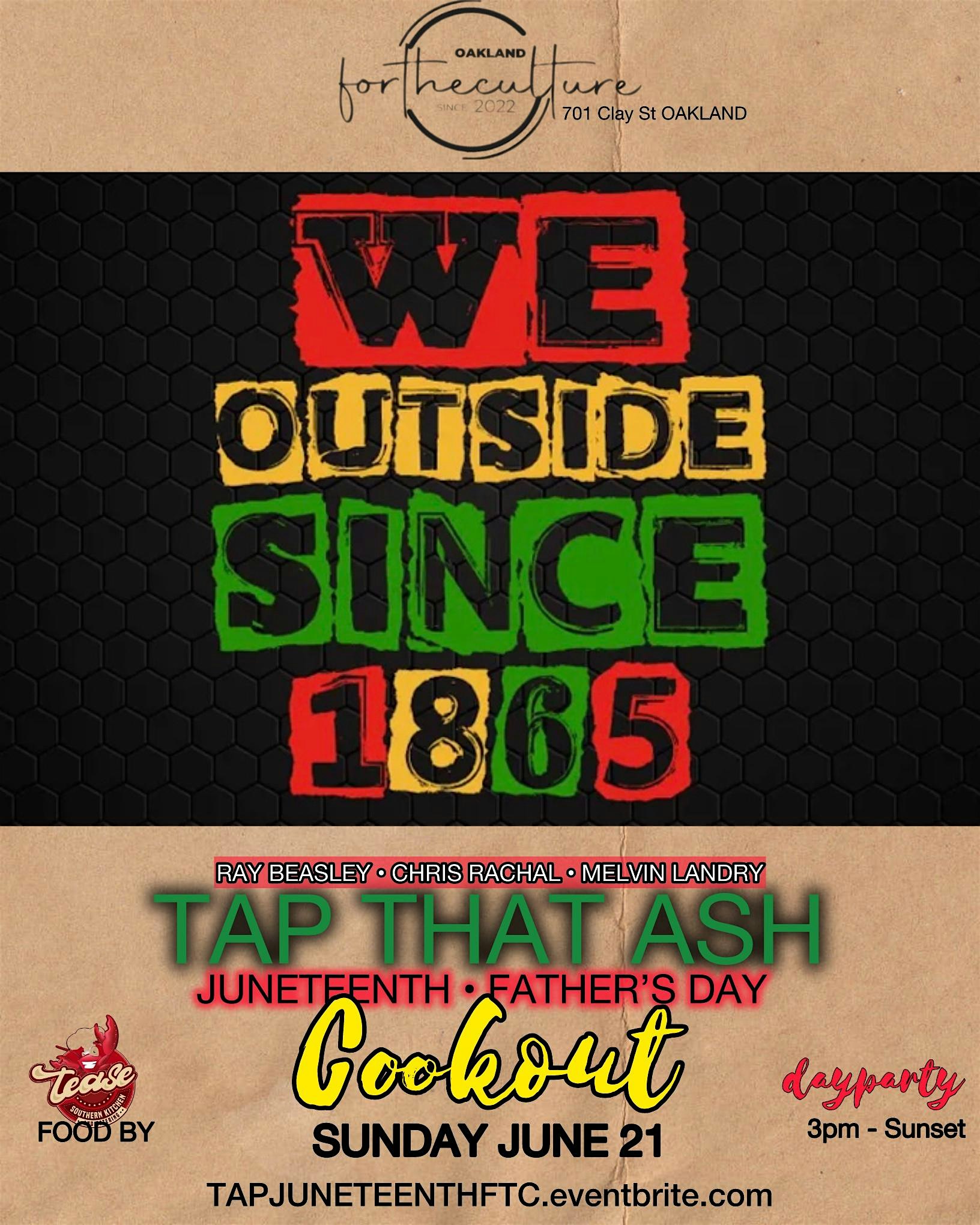 TAP THAT ASH: OUTSIDE SINCE 1865 Juneteenth & Father’s Day COOKOUT at For The Culture – Oakland, CA
