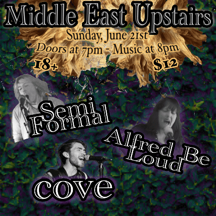 Semi Formal, Alfred Be Loud, Cove at Middle East – Upstairs – Cambridge, MA
