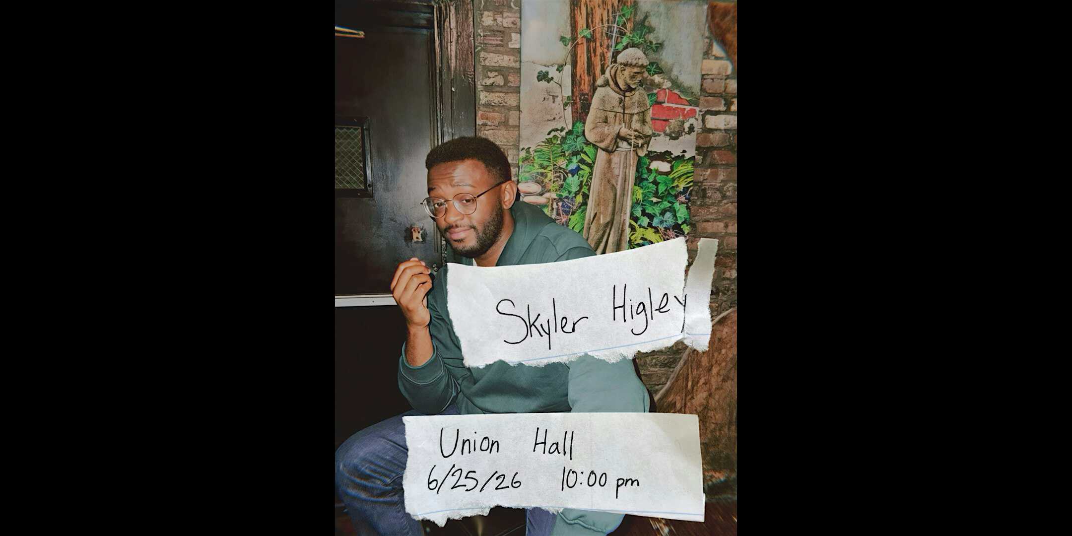 Skyler Higley at Union Hall – Brooklyn, NY