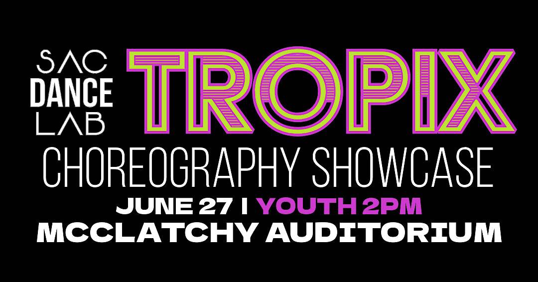 TROPIX Youth Choreography Showcase at C.K. McClatchy High School – Sacramento, CA