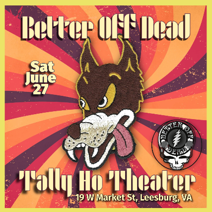 Better Off Dead – Grateful Dead Tribute at Tally Ho Theater – Leesburg, VA