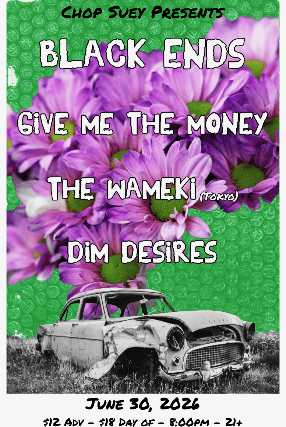 Black Ends, Give Me The Money, The Wameki, Dim Desires at Chop Suey – Seattle, WA