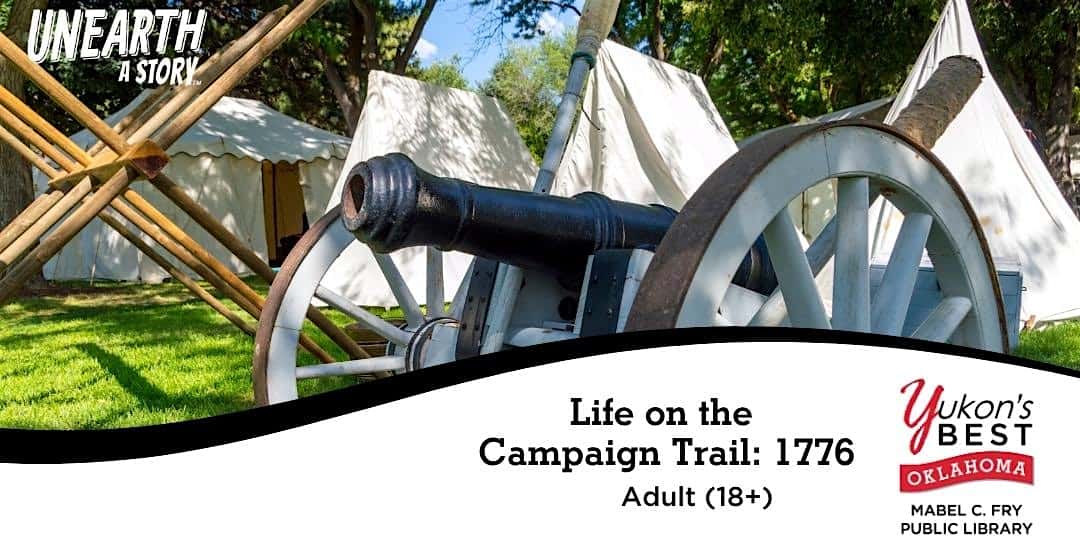 Life on the Campaign Trail in 1776 – Adults at Mabel C. Fry Public Libary – Yukon, OK