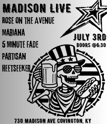 Rose On The Avenue, Mariana, 5 Minute Fade, Partisan, Heetseeker at Madison Live (734) – Covington, KY