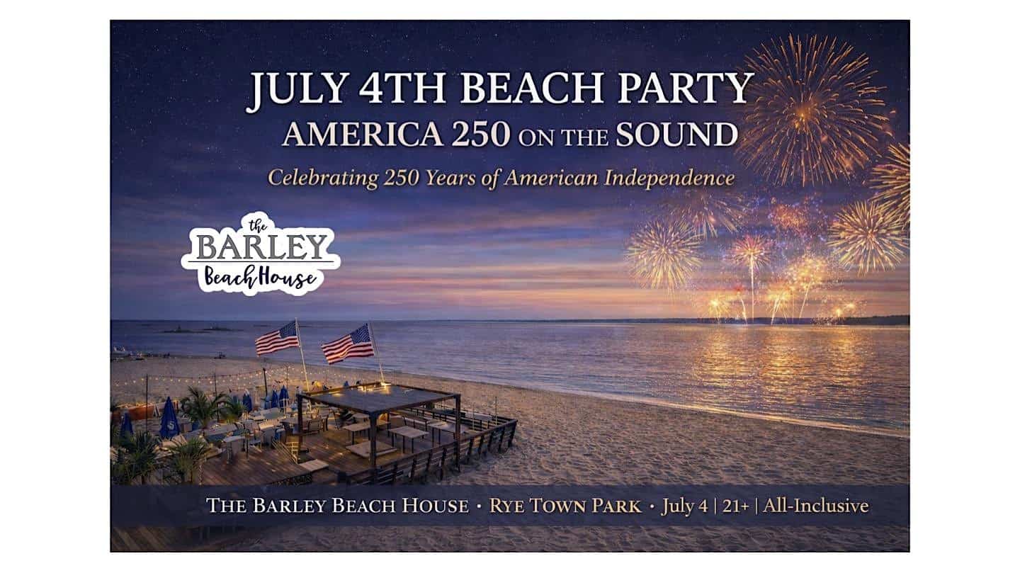 JULY 4TH BEACH PARTY America 250 on the Sound at The Barley Beach House – Rye, NY