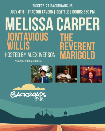 4th of July Party! Rural Progess Presents: Melissa Carper, Jontavious Willis, The Reverent Marigold – hosted by Alex Iverson (early show) at Tractor – Seattle, WA