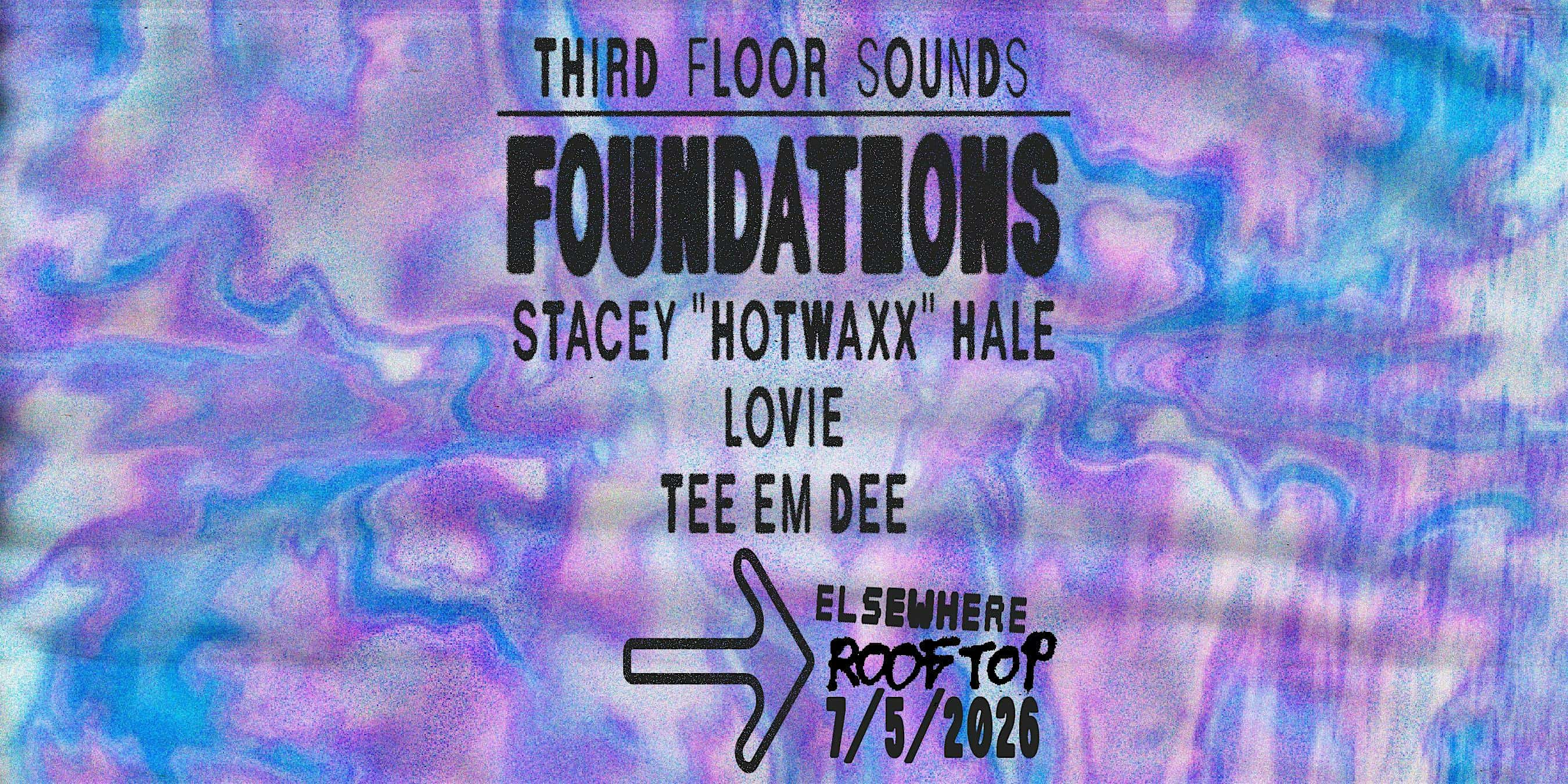 Third Floor Sounds: Foundations w/ Stacey “Hotwaxx” Hale, Lovie, TEE EM DEE at Elsewhere – The Rooftop – Brooklyn, NY