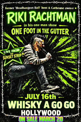 RIKI RACHTMAN in his one man show ONE FOOT IN THE GUTTER at Whisky A Go Go – West Hollywood, CA