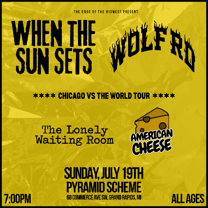 When The Sun Sets + Wolf Rd. + American Cheese + The Lonely Waiting Room at The Pyramid Scheme – Grand Rapids, MI