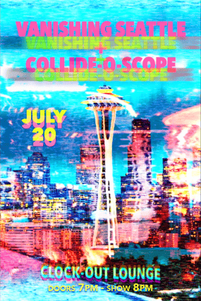Clock-Out Lounge Presents: Vanishing Seattle + Collide-O-Scope at Clock-Out Lounge – Seattle, WA