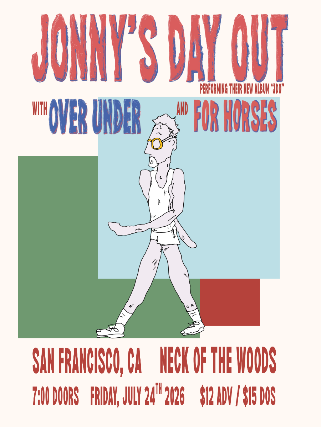 Jonny’s Day Out/ Over Under/ For Horses at Neck of the Woods – San Francisco, CA