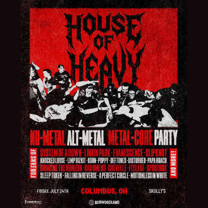 HOUSE OF HEAVY – Nu Metal + Metalcore Night at Skully’s Music Diner – Columbus, OH