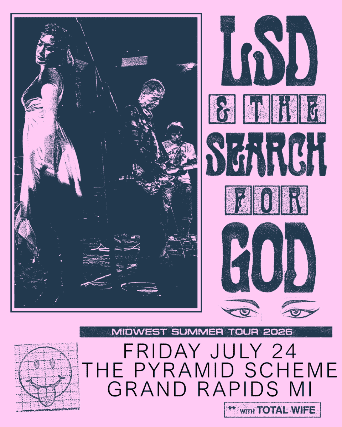 LSD and the Search for God + Total Wife + lovesliescrushing at The Pyramid Scheme – Grand Rapids, MI