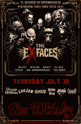 THE EX-FACES (Ex-Members of Mushroomhead), Locjaw, Deep Within, KillHouse, Ativan, Stink Bug, Creeper at Whisky A Go Go – West Hollywood, CA