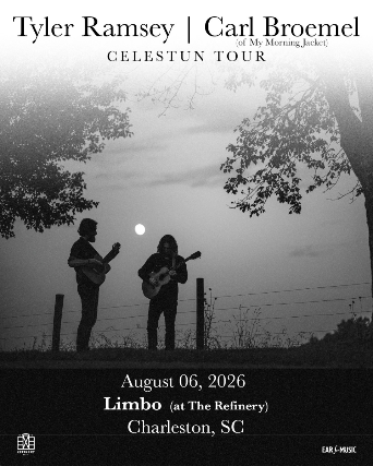 TYLER RAMSEY & CARL BROEMEL ( OF MY MORNING JACKET ) – CELESTUN TOUR at The Refinery – Charleston, SC