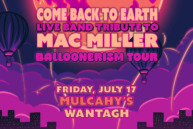 Come Back To Earth: Mac Miller Live Band Tribute at Mulcahy’s – Wantagh, NY