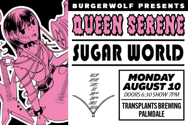 FREE SHOW: QUEEN SERENE / SUGAR WORLD / UNZIPPED at Transplants Brewing Company – Palmdale, CA