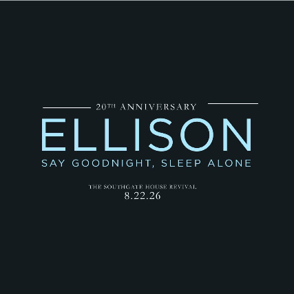 Ellison- Say Goodnight, Sleep Alone 20th Anniversary Reunion Show at The Southgate House Revival – Sanctuary – Newport, KY