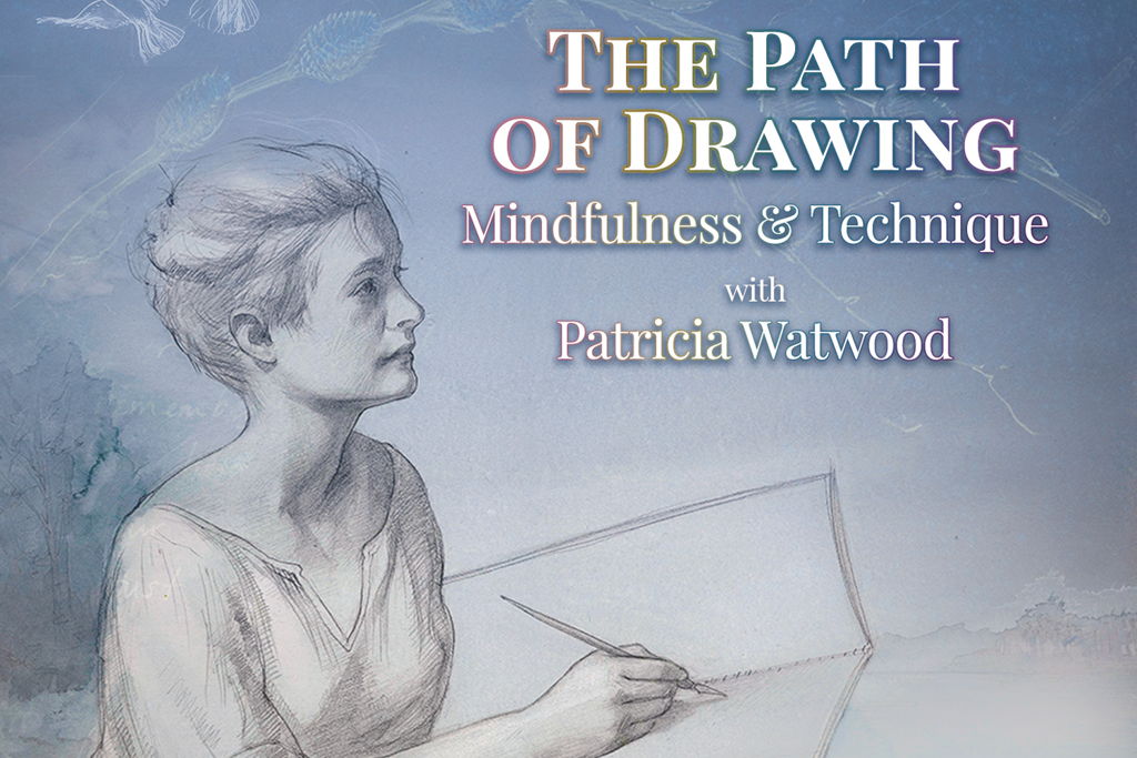 2026 The Path of Drawing: Mindfulness & Technique with Patricia Watwood at – Beacon, NY