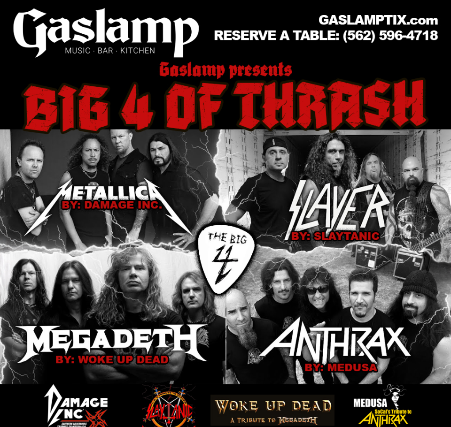 METALLICA + SLAYER + MEGADETH + ANTHRAX TRIBUTES …BIG 4 of THRASH! at Gaslamp Long Beach – Long Beach, CA