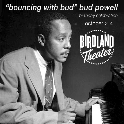 BOUNCIN’ WITH BUD Bud Powell Birthday Celebration at Birdland Theater – New York, NY