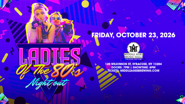 Ladies of the 80’s Night Out at Middle Ages Music Hall – Syracuse, NY