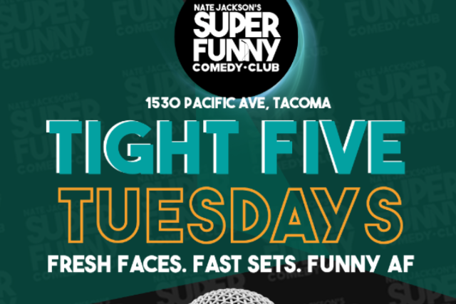 Tight Five Tuesdays Open Mic! at Nate Jackson’s Super Funny Comedy Club – Tacoma, WA