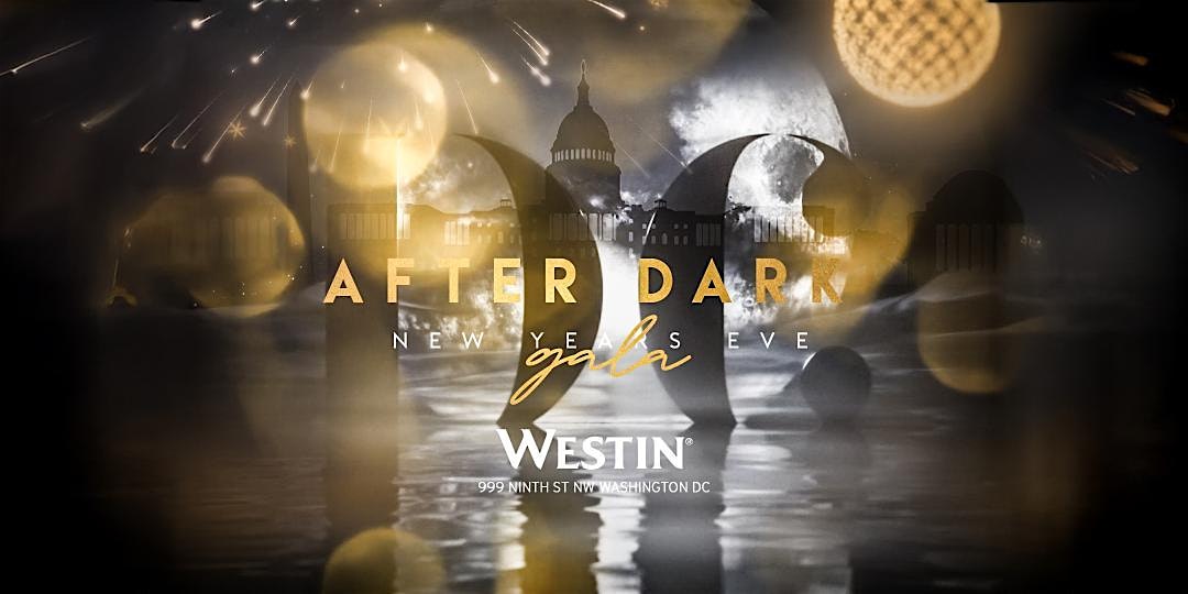 2ND ANNUAL DC AFTER DARK NEW YEARS EVE GALA at The Westin Washington, DC Downtown – Washington, DC