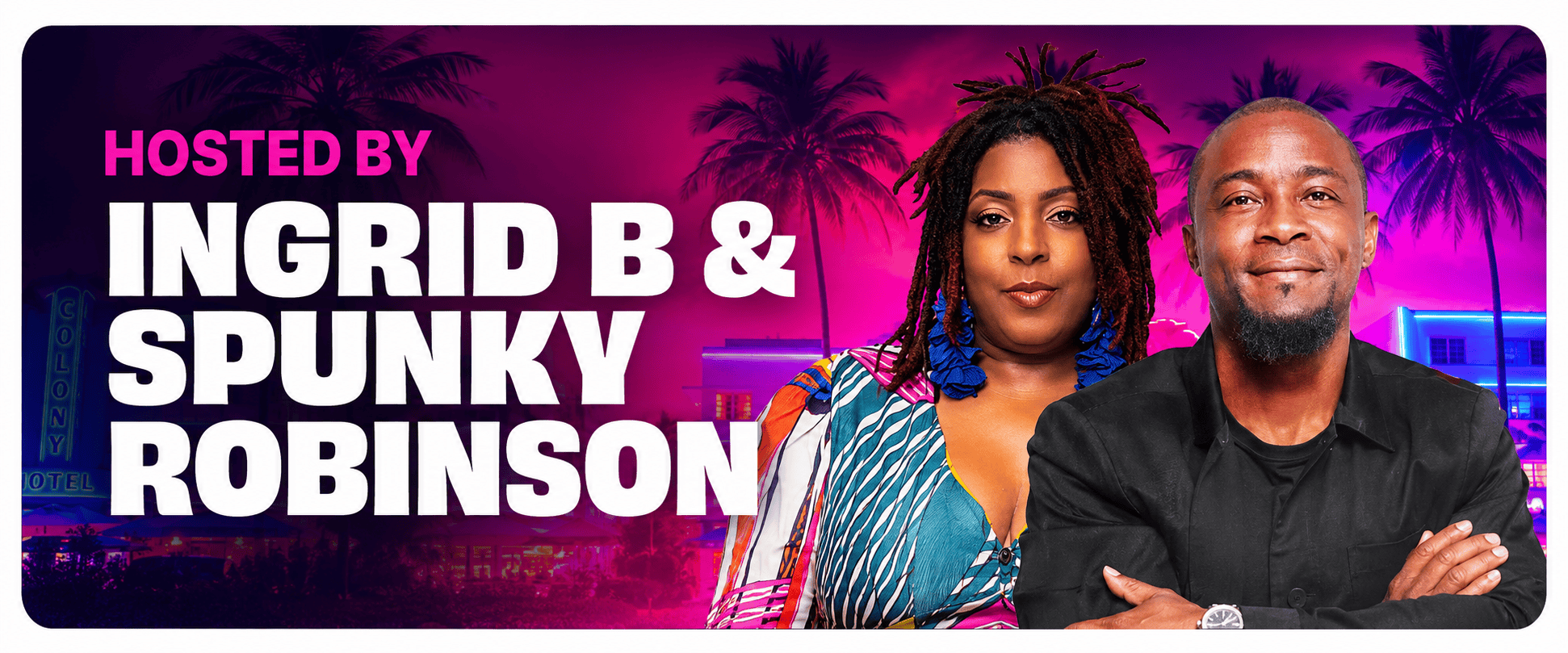 Hosted by Ingrid B and Spunky Robinson