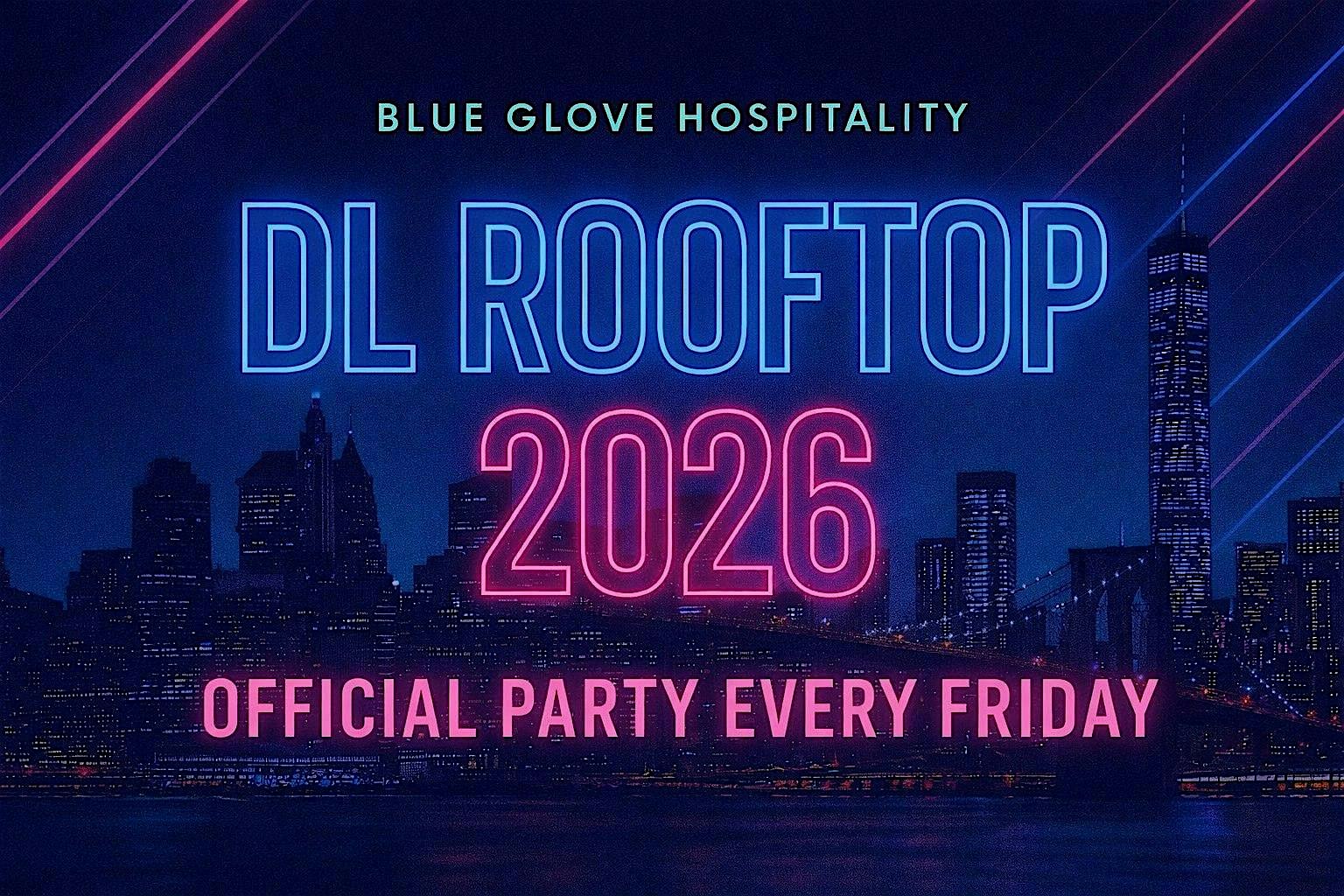 Blue Glove Presents: OFFICIAL DL ROOFTOP PARTY 2026 | EVERY FRIDAY! at The DL | Best Rooftop Lounge NYC – New York, NY