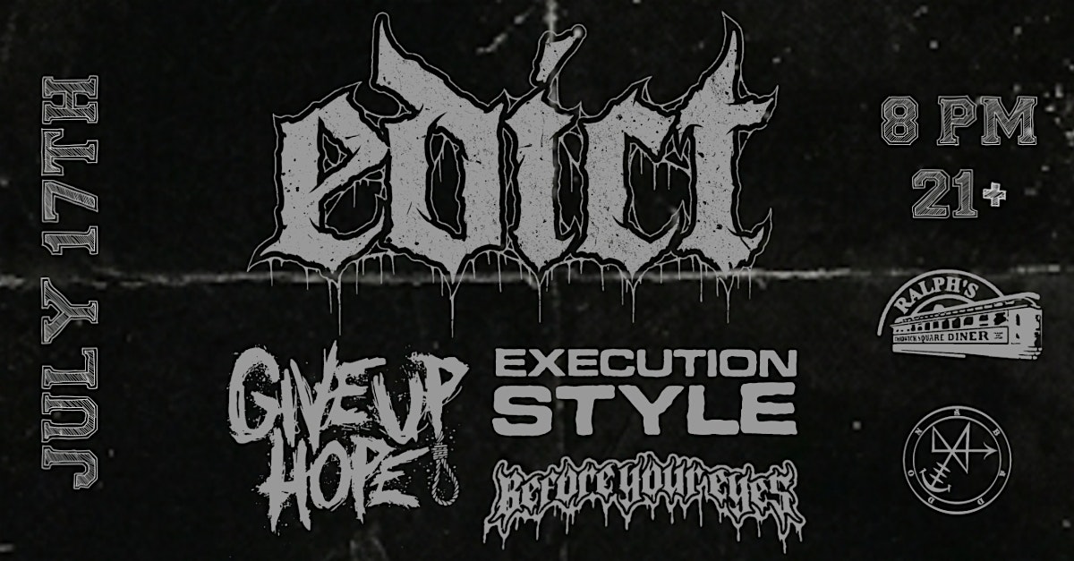 Edict, Give Up Hope, Execution Style, Before Your Eyes @ Ralph’s Diner at Ralph’s Diner – Worcester, MA