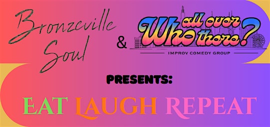 Who All Over There? Comedy & Bronzeville Soul Presents: Eat, Laugh, Repeat at Bronzeville Soul – Chicago, IL