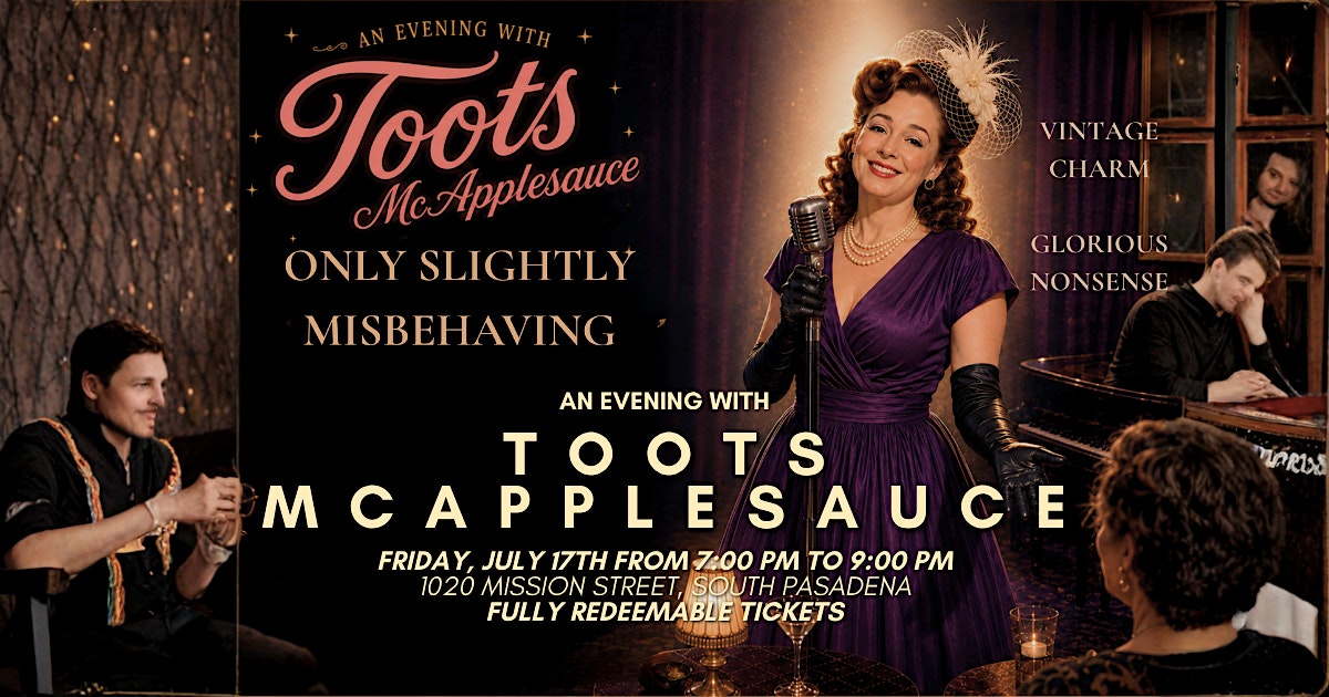 An Evening with Toots McApplesauce: Only Slightly Misbehaving at 1020 Mission St – South Pasadena, CA