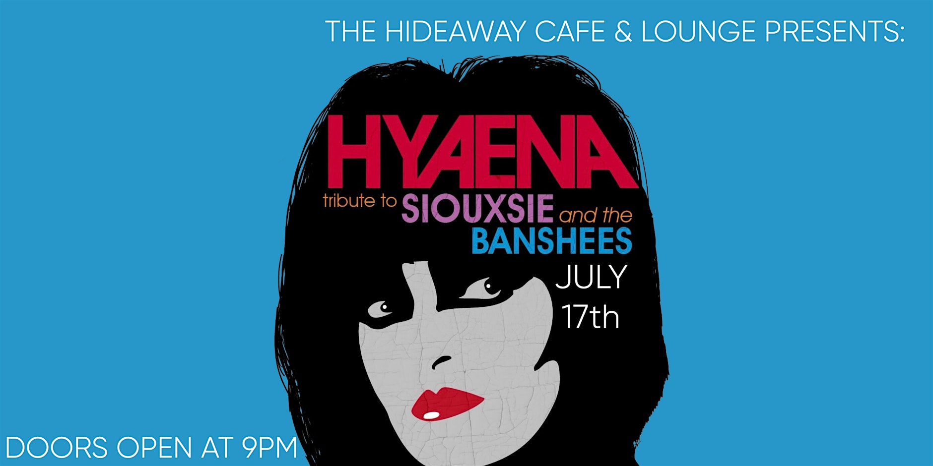 HYAENA: Tribute to Siouxsie and the Banshees – 7/17 at THE HIDEAWAY CAFE & LOUNGE – Riverside, CA