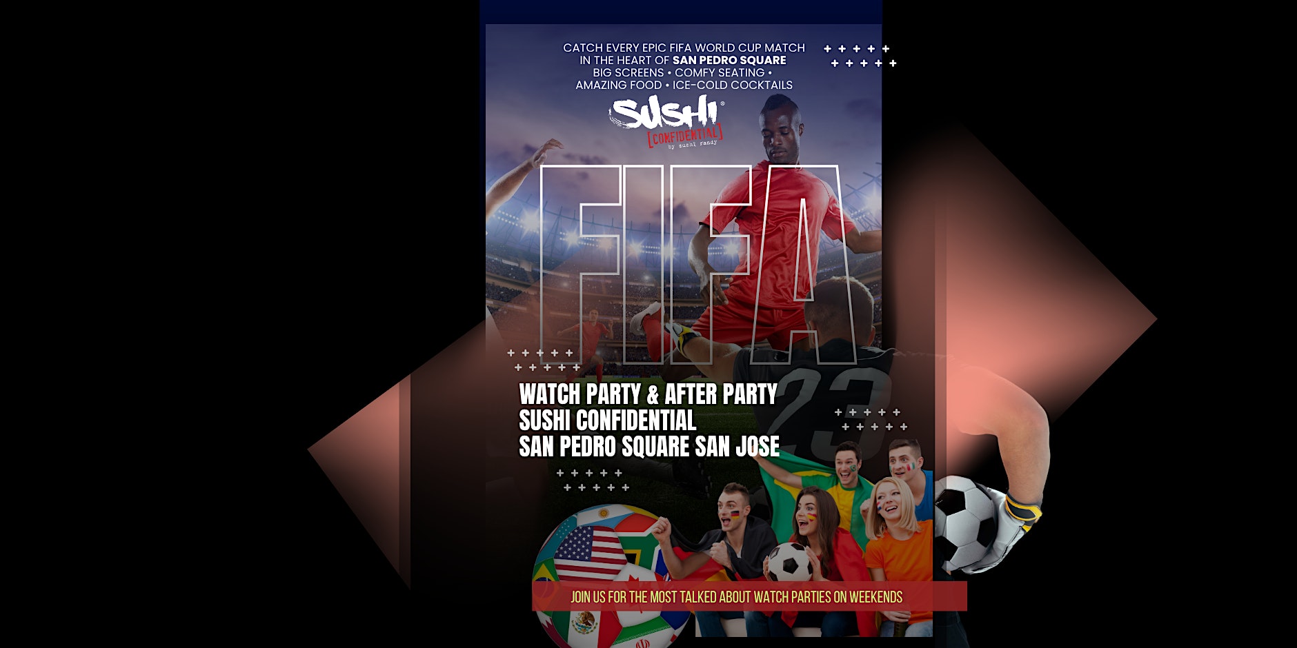 FIFA Weekend Watch Party & After Party San Pedro Square at Sushi Confidential San Jose – San Jose, CA