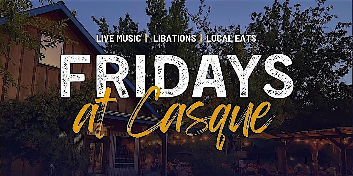 Fridays at Casque at Casque Wines Tasting Room – Loomis, CA