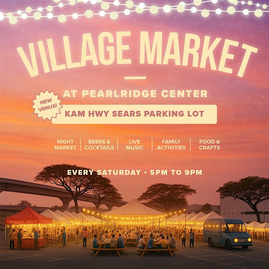 Village Night Market – Every Saturday 5p to 9p at Pearlridge Center at Pearlridge Center, Moanalua Road, Aiea, HI, USA – Aiea, HI