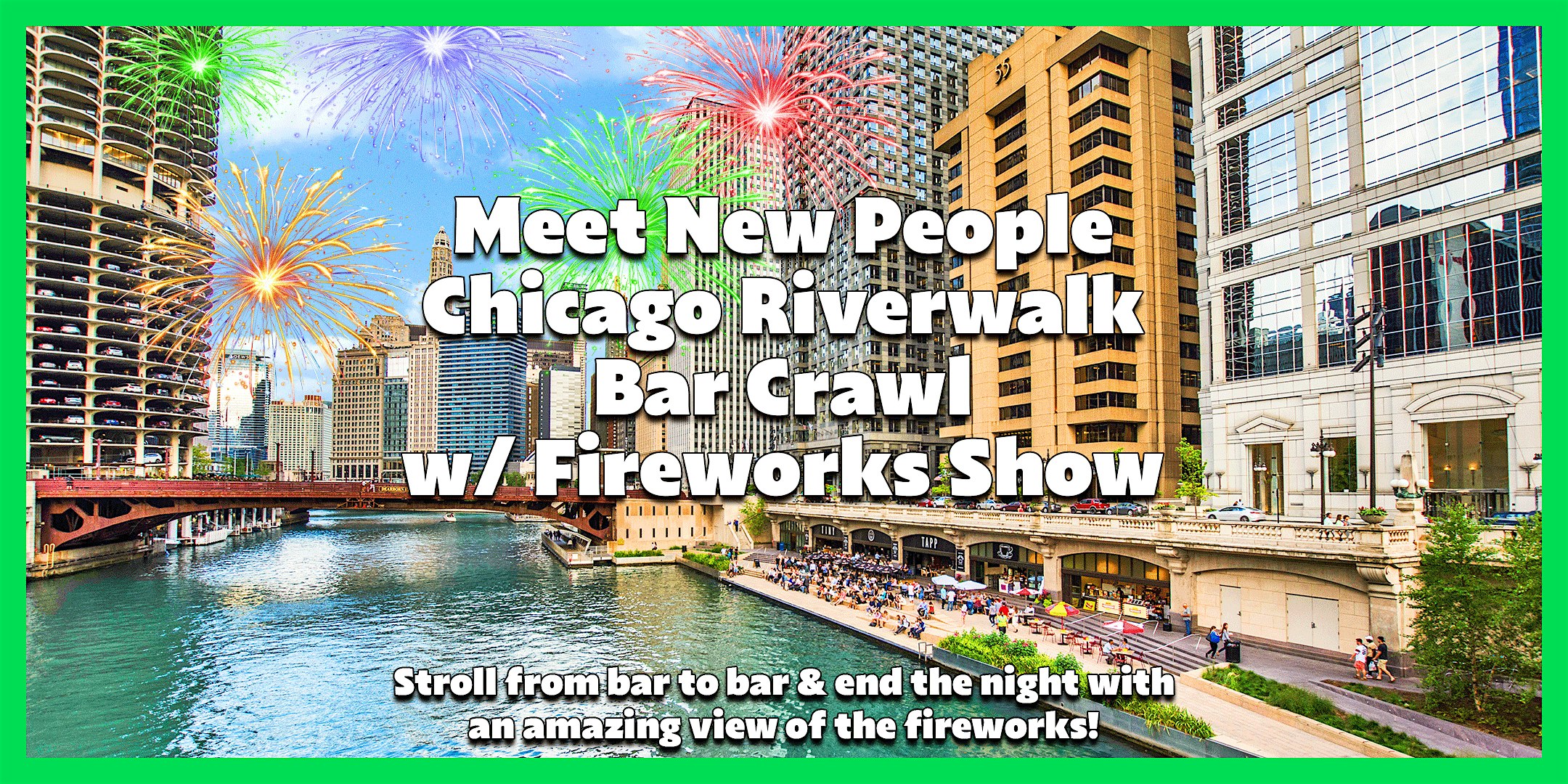 Meet New People Chicago Riverwalk Bar Crawl & Fireworks Show at Starting at AceBounce then off to the Best Bars on the Chicago Riverwalk – Chicago, IL