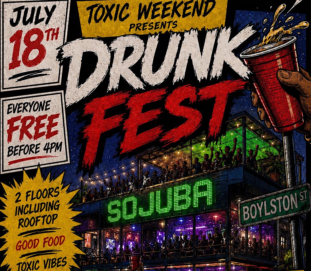 TOXIC WKND : DRUNKFEST at SOJUba – Boston, MA