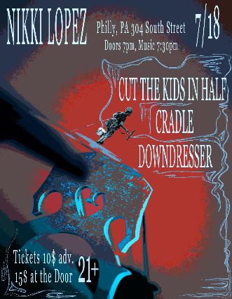 Cut The Kids In Half, Cradle , Downdresser at Nikki Lopez Philly – Philadelphia, PA