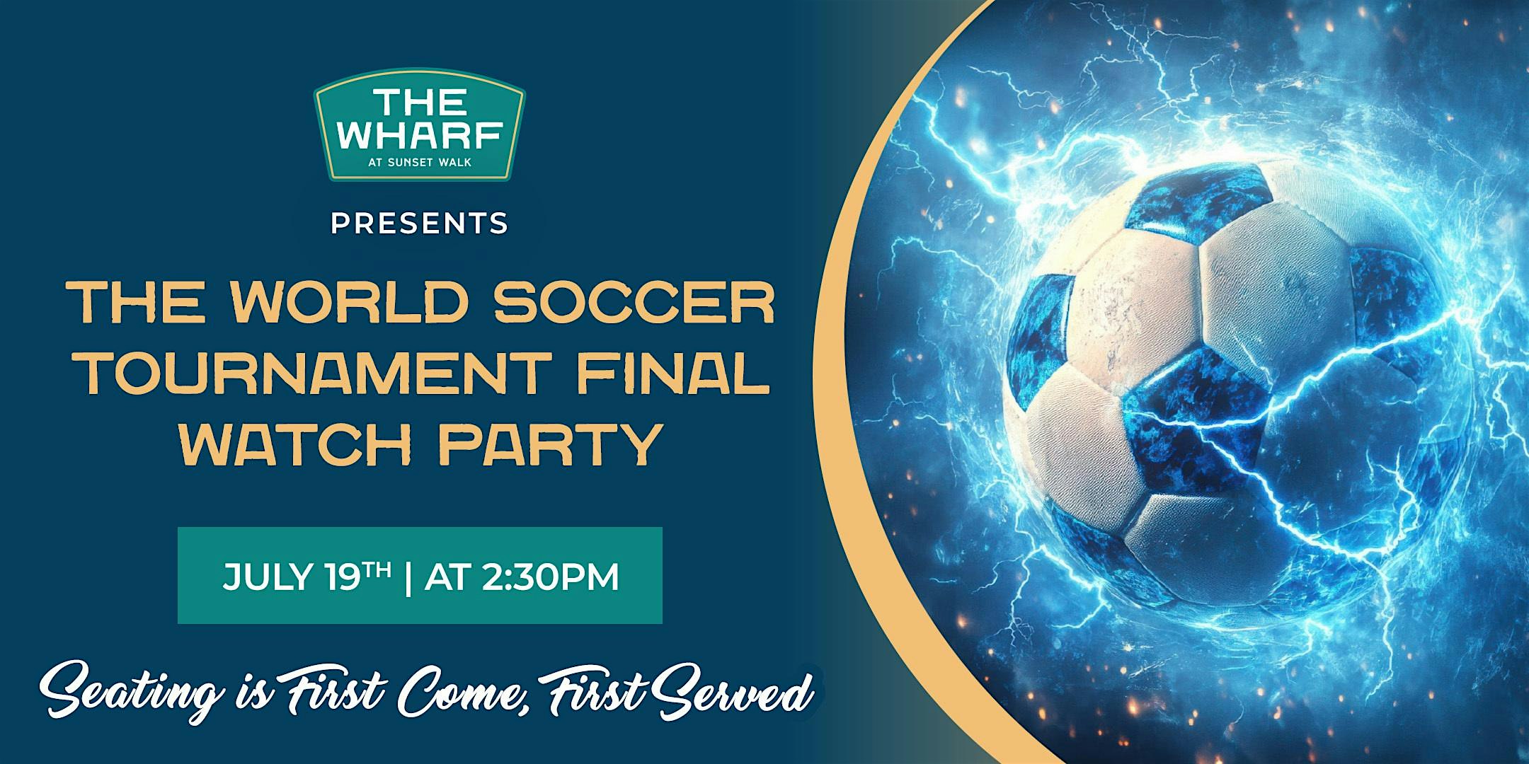 “The Wharf” World Soccer Tournament Final Watch Party – July 19th at 3274 Margaritaville Blvd – Kissimmee, FL