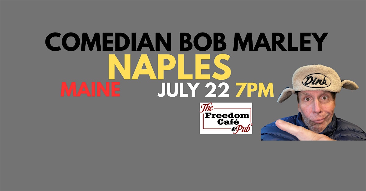 Comedian Bob Marley NAPLES MAINE July 22 at 7pm! BRING A LAWN CHAIR! at Freedom Cafe & Pub – Naples, ME