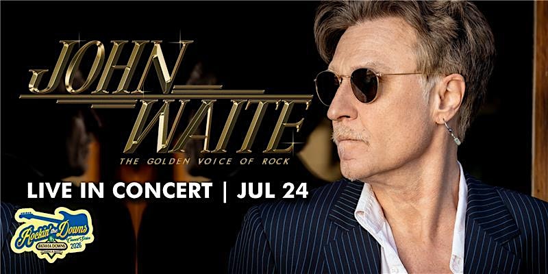 John Waite – 2026 Rockin’ the Downs Summer Concert Series at Batavia Downs – Trackside (Outdoors) – Batavia, NY