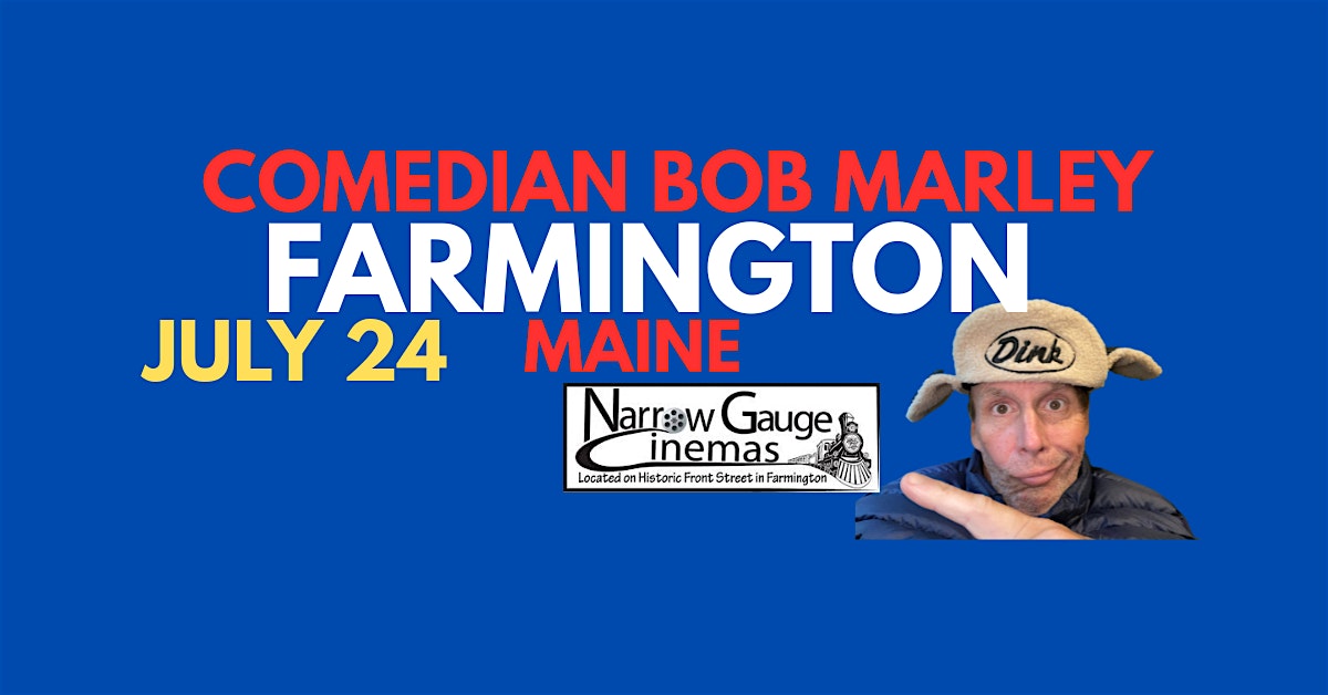 Comedian Bob Marley FARMINGTON Maine July 24 at 7pm! BRING A LAWN CHAIR! at Narrow Gauge Square – Farmington, ME