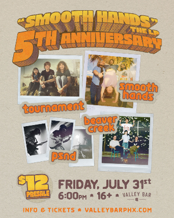 “SMOOTH HANDS” THE LP 5TH ANNIVERSARY SHOW WITH TOURNAMENT / BEAVER CREEK / PSND at Valley Bar – Phoenix, AZ