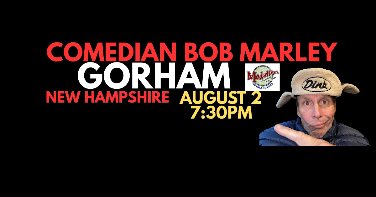 Comedian Bob Marley GORHAM New Hampshire August 2 at 7:30pm! at Medallion Opera House, Gorham Town Hall – Gorham, NH