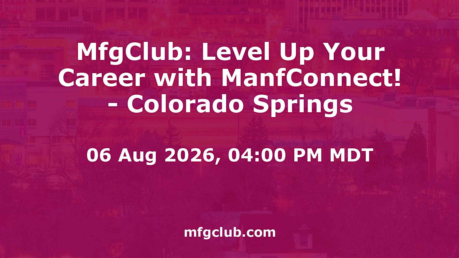 MfgClub: Level Up Your Career with ManfConnect! – Colorado Springs at Location TBD; Register Online – Colorado Springs, CO
