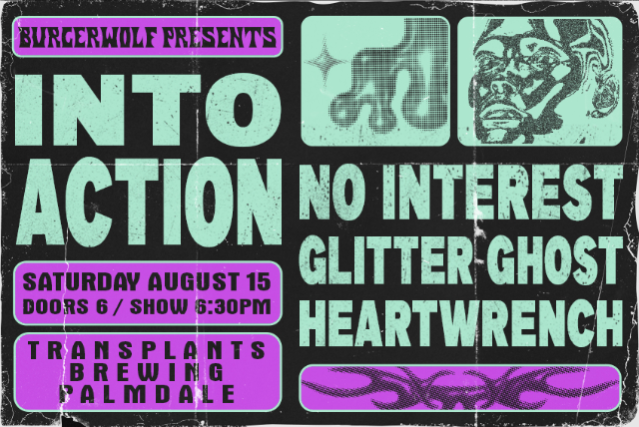 INTO ACTION / NO INTEREST / GLITTER GHOST / HEARTWRENCH at Transplants Brewing Company – Palmdale, CA